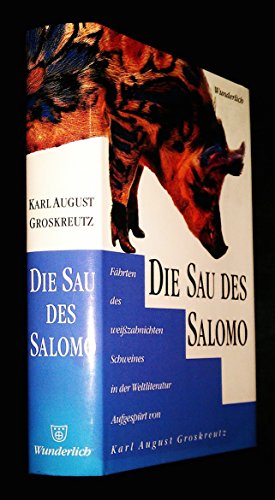 Die Sau des Salomo. Fährten des weißzahnichten Schweines in der Weltliteratur