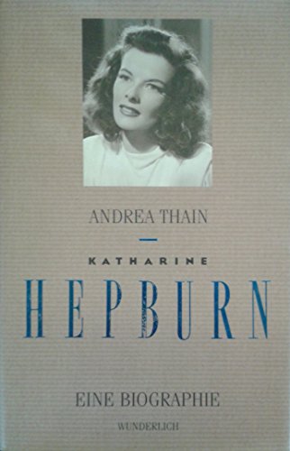 Katharine Hepburn. Eine Biographie - Andrea Thain