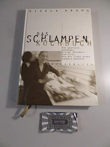 Das Schlampen-Kochbuch : für gewitzte Anfänger, eilige Gourmets und alle, die mit links etwas zau...