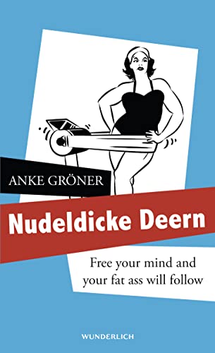 9783805250337: Nudeldicke Deern: Free your mind and your fat ass will follow