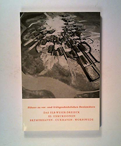 9783805301466: Fhrer zu vor- und frhgeschichtlichen Denkmlen. Band 31: Das Elb-Weser-Dreieck III. Exkursionen: Bremerhaven - Cuxhaven - Worpswede