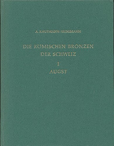 Augst und das Gebiet der Colonia Augusta Raurica (Die RoÌˆmischen Bronzen der Schweiz) (German Edition) (9783805301480) by Kaufmann-Heinimann, Annemarie