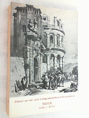 Imagen de archivo de Fhrer zu vor- und frhgeschichtlichen Denkmlern : Bd. 32 Trier. Teil I: Text / hrsg. vom Rm.-German. Zentralmuseum, Mainz, in Verbindung mit d. Nordwestdt. u.d. West- u. Sddt. Verb. fr Altertumsforschung a la venta por Versandantiquariat Buchegger