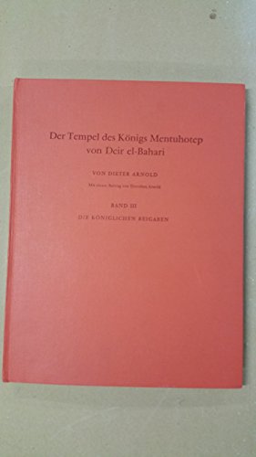 Der Tempel des Königs Mentuhotep von Deir el-Bahari. Band. III Die Königlichen Beigaben. Mit einem beitrag von Dorothea Arnold. - ARNOLD (Dieter)