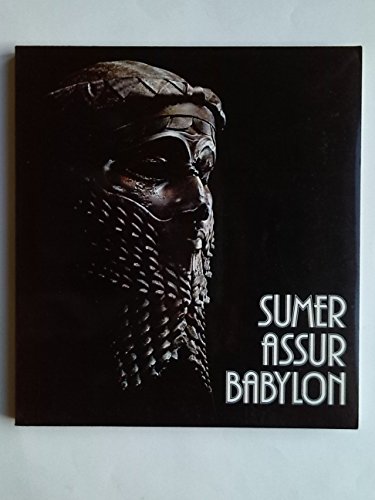 Sumer Assur Babylon. 7000 Jahre Kunst und Kultur zwischen Euphrat und Tigris.