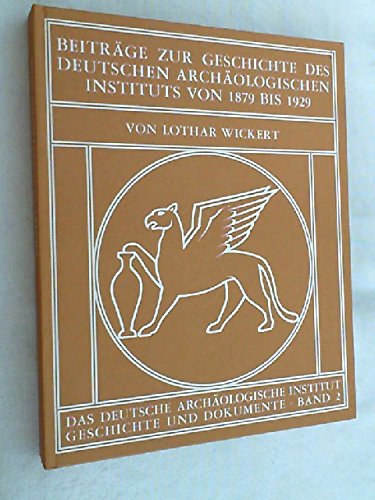 Beiträge zur Geschichte des Deutschen Archäologischen Instituts von 1879 bis 1929. - Wickert, Lothar