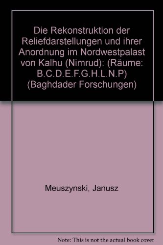 Die rekonstruktion der reliefdarstellungen un dihrer Anordnung im Nordwestpalast von Kalhu (Nimrud). (Räume B.C.D.E.F.G.H.L.N.P). Deutsches Archäologisches Institit, Abt. Baghdad, Baghdader Forschungen, Bd. 2. - Meuszynski, Janusz