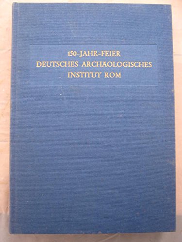 Beispielbild fr 150-Jahr-Feier Deutsches Archologisches Institut Rom. zum Verkauf von SKULIMA Wiss. Versandbuchhandlung