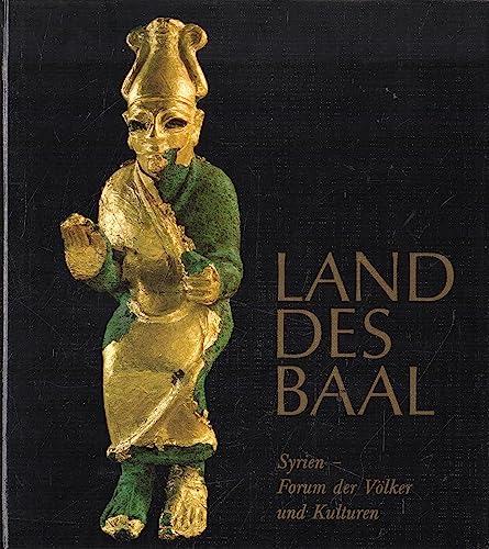 Imagen de archivo de Land des Baal, Syrien, Forum d. Vlker u. Kulturen. Ausstellungskatalog d. Museums f. Vor- u. Frhgeschichte, Berlin a la venta por mneme