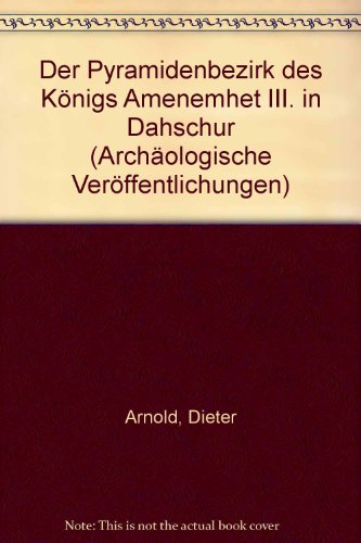 DER PYRAMIDENBEZIRK DES KONIGS AMENEMHET III. IN DAHSCHUR BAND I: DIE PYRAMIDE - Arnold, Dieter