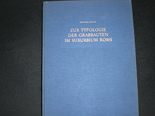 Zur Typologie der Grabbauten im Suburbium Roms (Bullettino dell'Istituto archeologico germanico, Sezione romana. Supplemento) (German Edition) (9783805307567) by Eisner, Michael