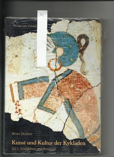 Ekschmitt, Werner: Kunst und Kultur der Kykladen; Teil: Teil 1., Neolithikum und Bronzezeit - Ekschmitt, Werner