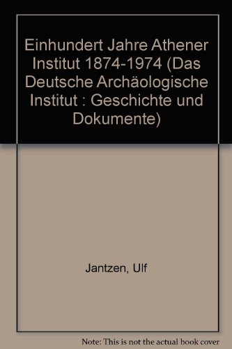 Einhundert Jahre Athener Institut 1874 - 1974. Deutsches Archäologisches Institut, Das Deutsche A...