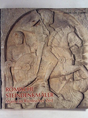 9783805309936: Rmische Steindenkmler: Mainz in rmischer Zeit : Katalog zur Sammlung in der Steinhalle (Katalogreihe zu den Abteilungen und Sammlungen / Landesmuseum Mainz)