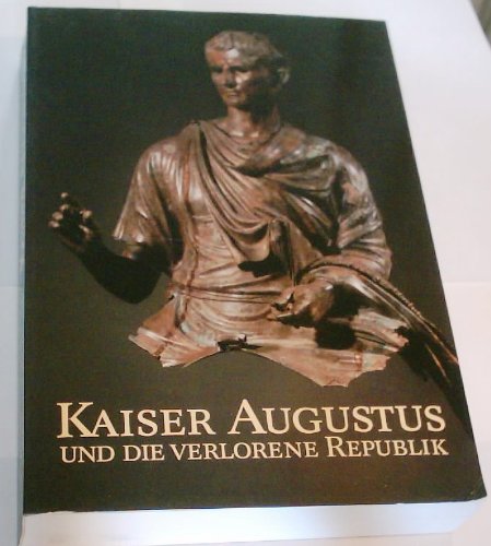 Stock image for Kaiser Augustus und die verlorene Republik. Eine Ausstellung im Martin-Gropius-Bau, Berlin, 7. Juni - 14. August 1988 for sale by Bernhard Kiewel Rare Books