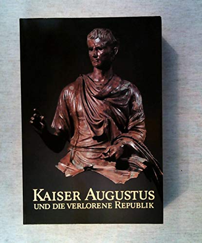 Beispielbild fr Kaiser Augustus und die verlorene Republik : e. Ausstellung im Martin-Gropius-Bau, Berlin, 7. Juni - 14. August 1988, Antikenmuseum Berlin, Staatl. Museen Preuss. Kulturbesitz. zum Verkauf von medimops