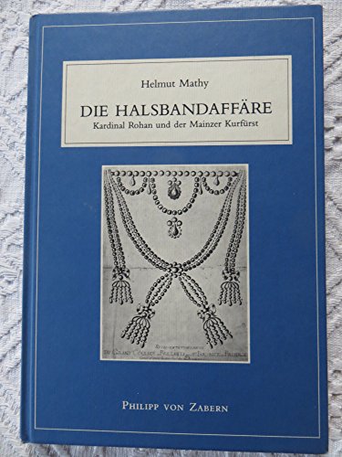 Beispielbild fr Die Halsbandaffre : Kardinal Rohan und der Mainzer Kurfrst. zum Verkauf von Antiquariat "Der Bchergrtner"