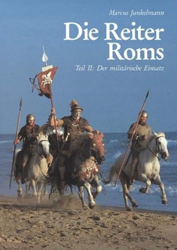 Die Reiter Roms; Teil: Teil 2., Der militärische Einsatz. Kulturgeschichte der antiken Welt ; Bd. 49 - Junkelmann, Marcus