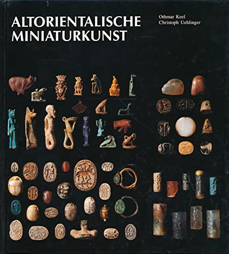 Altorientalische Miniaturkunst : die ältesten visuellen Massenkommunikationsmittel ; ein Blick in...