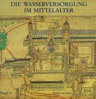 9783805311571: Die Wasserversorgung im Mittelalter (Geschichte der Wasserversorgung) (German Edition)