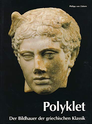 9783805311755: Polyklet: Der Bildhauer der griechischen Klassik : Ausstellung im Liebieghaus, Museum Alter Plastik, Frankfurt am Main (German Edition)