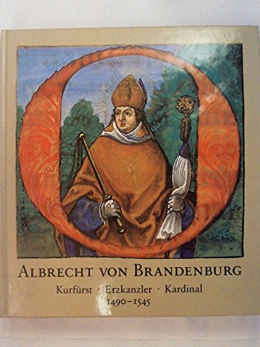 9783805311786: Albrecht von Brandenburg. Kurfrst - Erzkanzler - Kardinal 1490-1545. Zum 500. Geburtstag eines deutschen Renaissancefrsten. [Katalog zur Ausst. Mainz, 1990].