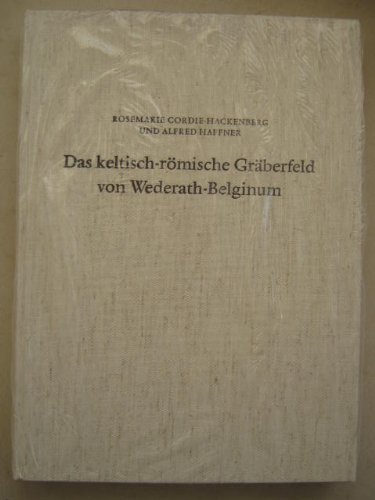 Das keltisch-roÌˆmische GraÌˆberfeld von Wederath-Belginum (Trierer Grabungen und Forschungen) (German Edition) (9783805312073) by Cordie-Hackenberg, Rosemarie