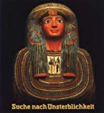 Beispielbild fr Suche nach Unsterblichkeit - Totenkult und Jenseitsglaube im Alten gypten Ausstellung im Roemer- und Pelizaeus-Museum, Hildesheim und Gustav-Lbcke-Museum, Hamm zum Verkauf von Bernhard Kiewel Rare Books