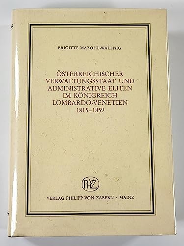 9783805312387: Österreichischer Verwaltungsstaat und administrative Eliten im Königreich Lombardo-Venetien, 1815-1859 (Abteilung Universalgeschichte) (German Edition)