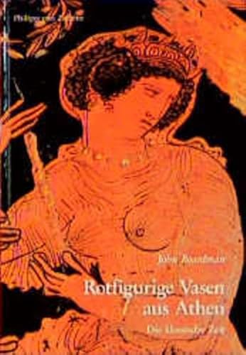 Rotfigurige Vasen aus Athen. Die klassische Zeit. Ein Handbuch - John Boardman