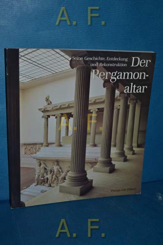 9783805313148: Der Pergamonaltar - Seine Geschichte, Entdeckung und Rekonstruktion.