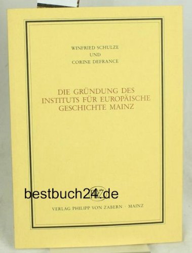 Die GruÌˆndung des Instituts fuÌˆr EuropaÌˆische Geschichte Mainz (VeroÌˆffentlichungen der Instituts fuÌˆr EuropaÌˆische Geschichte Mainz. Beiheft) (German Edition) (9783805313490) by Schulze, Winfried