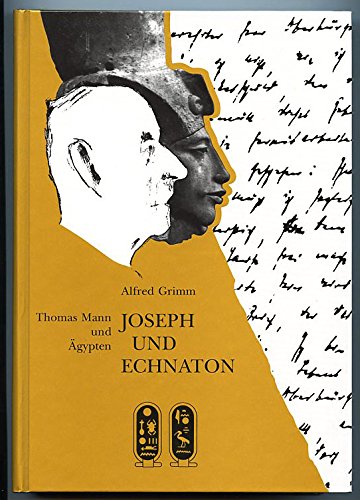 Joseph und Echnaton: Thomas Mann und AÌˆgypten (German Edition) (9783805314121) by Grimm, Alfred