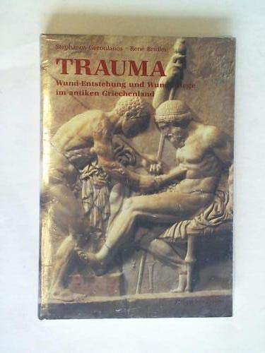 Trauma. Wund-Enstehung und Wund-Pflege im antiken Griechenland (= Kulturgeschichte der antiken We...