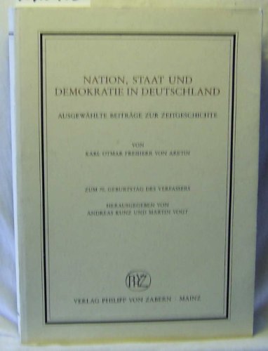 Nation, Staat und Demokratie in Deutschland: AusgewaÌˆhlte BeitraÌˆge zur Zeitgeschichte (VeroÌˆffentlichungen des Instituts fuÌˆr EuropaÌˆische Geschichte ... Beiheft) (German Edition) (9783805315593) by Aretin, Karl Otmar