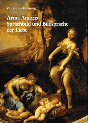 Arma Amoris. Sprachbild und Bildsprache der Liebe. Kardinal Scipione Borghese und die Gemäldezykl...