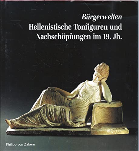 Bürgerwelten. Hellenistische Tonfiguren und Nachschöpfungen im 19. Jahrhundert. Ausstellung.