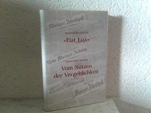 Imagen de archivo de Fiat Lux Vom Nutzen der Vergeblichkeit : Zur Geschichte der 'Mainzer Zeitung' 1812-1851; Vier Jahre Leitartikel der 'Mainzer Zeitung' im Verlag Karl Theodor von Zabern aus der Zeit der 48er Revolution a la venta por Bildungsbuch