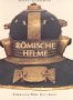 Römische Helme (Sammlung Axel Guttmann) [Hardcover] Born, Hermann; Junkelmann, Markus; Pollini, John and Thüry, Günther E - Junkelmann, Marcus