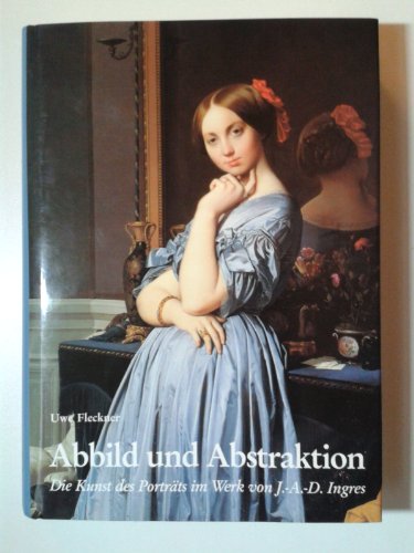 Abbild und Abstraktion die Kunst des Porträts im Werk von Jean-Auguste-Dominique Ingres