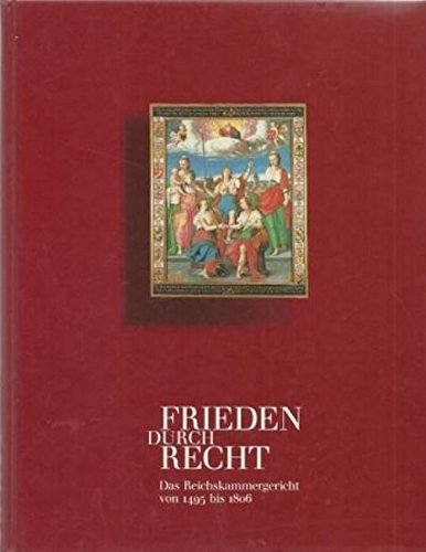 9783805317009: Frieden durch Recht Das Reichskammergericht von 1495 bis 1806