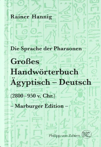 Die Sprache der Pharaonen. Großes Handwörterbuch Ägyptisch-Deutsch: (2800 - 950 v. Chr.): Großes Handwörterbuch. Ägyptisch-Deutsch (2800 bis 950 v. Chr.) (Kulturgeschichte der Antiken Welt, Band 64) - Rainer, Hannig