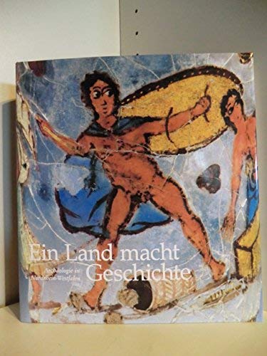 Stock image for Ein Land macht Geschichte: Archaeologie in Nordrhein-Westfalen for sale by Andover Books and Antiquities