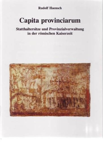 9783805318037: Capita provinciarum: Statthaltersitze und Provinzialverwaltung in der römischen Kaiserzeit (Kölner Forschungen)