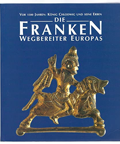 Beispielbild fr Die Franken - Wegbereiter Europas (6.-8. Jahrhundert) : Vor 1500 Jahren: Knig Chlodwig und seine Erben. Katalog-Handbuch zum Verkauf von Buchpark