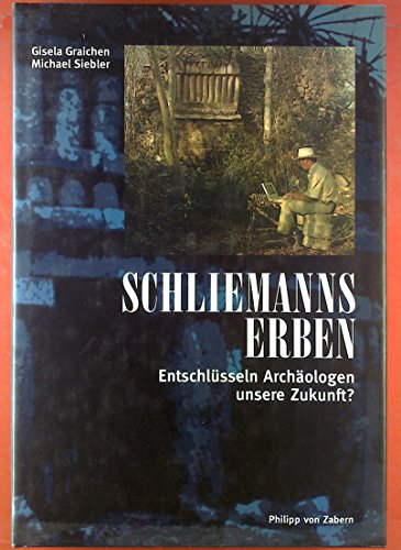 Stock image for Schliemanns Erben: Entschlssln Archologen unsere Zukunft? for sale by Versandantiquariat Felix Mcke