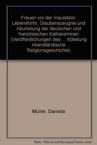 Frauen vor der Inquisition: Lebensform, Glaubenszeugnis und Aburteilung der deutschen und franzoÌˆsischen Katharerinnen (VeroÌˆffentlichungen des ... Religionsgeschichte) (German Edition) (9783805318310) by MuÌˆller, Daniela