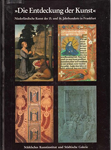 Beispielbild fr Die Entdeckung der Kunst: Niederlndische Kunst des 15. und 16. Jahrhunderts in Frankfurt zum Verkauf von Versandantiquariat Felix Mcke