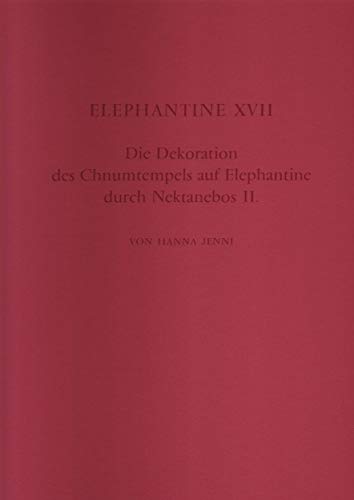 Elephantine XVII: Die Dekoration des Chnumtempels auf Elephantine durch Nektanebos II Mit einem B...