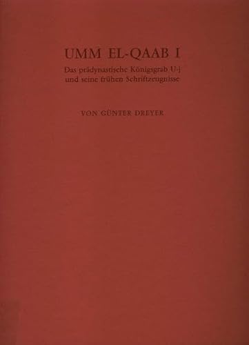 UMM EL-QAAB I. Das prädynastische Königsgrab U-j und seine frühen Schriftzeugnisse - Dreyer, Günter